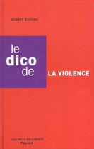 Couverture du livre « Le Dico De La Violence » de Albert Doillon aux éditions Fayard