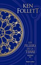 Couverture du livre « Les piliers de la Terre Tome 2 : Aliena » de Ken Follett aux éditions Robert Laffont