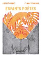 Couverture du livre « Enfants poètes » de Lisette Lombe et Claire Courtois aux éditions Robert Laffont