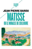 Couverture du livre « Matisse, ou le miracle de Collioure » de Barou Jean-Pierre aux éditions Payot
