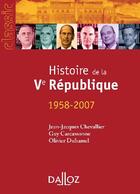 Couverture du livre « Histoire de la Ve république ; 1958-2007 (12e édition) » de Olivier Duhamel et Guy Carcassonne et Jean-Jacques Chevallier aux éditions Dalloz
