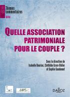Couverture du livre « Quelle association patrimoniale pour le couple ? » de Sophie Gaudemet et Clothilde Grare-Didier et Isabelle Dauriac aux éditions Dalloz