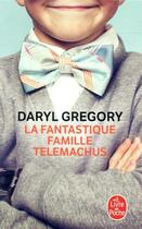 Couverture du livre « La fantastique famille Telemachus » de Daryl Gregory aux éditions Le Livre De Poche