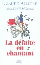 Couverture du livre « La défaite en chantant » de Claude Allegre et Dominique De Montvallon aux éditions Plon