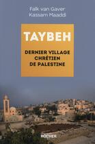 Couverture du livre « Taybeh ; dernier village chrétien de Palestine » de Falk Van Gaver et Kassam Maaddi aux éditions Rocher