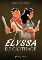 Couverture du livre « Elyssa de Carthage » de Eric Senabre aux éditions Didier Jeunesse