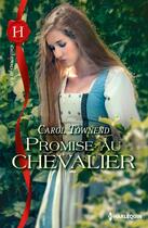 Couverture du livre « Promise au chevalier » de Carol Townend aux éditions Harlequin