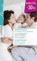 Couverture du livre « Le secret d'un patient ; de si tendres retrouvailles ; le plus beau des cadeaux » de Scarlet Wilson et Jennifer Taylor et Alison Roberts aux éditions Harlequin