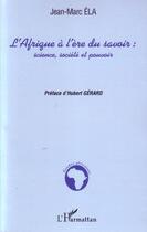 Couverture du livre « L'afrique à l'ère du savoir : science, société et pouvoir » de Jean-Marc Ela aux éditions L'harmattan