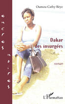 Couverture du livre « Dakar des insurgées » de Oumou Cathy Beye aux éditions Editions L'harmattan