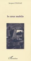 Couverture du livre « Le c ur mobile » de Jacques Chanaz aux éditions Editions L'harmattan