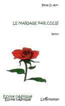 Couverture du livre « Le mariage par colis » de Binta D. Ann aux éditions Editions L'harmattan