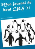 Couverture du livre « Mon journal de bord cps (1) - cahier d'education aux competences psychosociales » de Claeys Bouuaert M. aux éditions Books On Demand