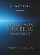 Couverture du livre « L'ange aux yeux bleus ; spiritualité et lumière » de Trives Thierry aux éditions Books On Demand