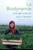 Couverture du livre « La biodynamie, une agriculture pour l'avenir » de Ueli Hurter aux éditions Actes Sud