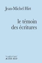 Couverture du livre « Le temoin des écritures : ode au Nazaréen » de Jean-Michel Hirt aux éditions Actes Sud