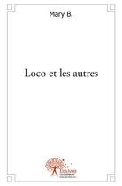 Couverture du livre « Loco et les autres » de B. Mary aux éditions Edilivre