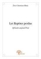 Couverture du livre « Les reperes perdus - africain aujourd hui » de Eric-Christian Mota aux éditions Edilivre