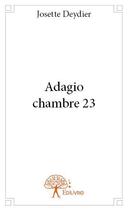 Couverture du livre « Adagio ; chambre 23 » de Josette Deydier aux éditions Edilivre