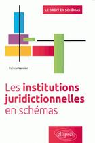 Couverture du livre « Les institutions juridictionnelles en schémas » de Patricia Vannier aux éditions Ellipses