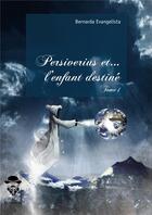 Couverture du livre « Persiverius et... l'enfant destiné » de Bernarda Evangelista aux éditions Societe Des Ecrivains