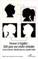 Couverture du livre « Former à l'égalité : défi pour une mixité véritable : » de Annie Lechenet et Isabelle Collet et Mireille Baurens aux éditions L'harmattan