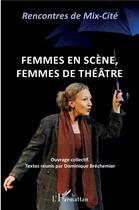 Couverture du livre « Femmes en scène, femmes de théâtre » de Dominique Brechemier et Collectif aux éditions L'harmattan
