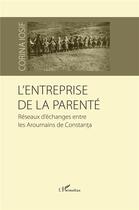 Couverture du livre « L'entreprise de la parenté : réseaux d'échanges » de Corina Iosif aux éditions L'harmattan