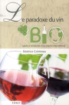 Couverture du livre « Paradoxe du bio ; vin bio, le produire, le vendre, l'acheter... » de Beatrice Cointreau aux éditions Feret