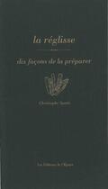 Couverture du livre « Dix façons de le préparer : la réglisse » de Christophe Spotti aux éditions Les Editions De L'epure