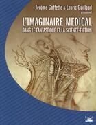 Couverture du livre « Colloque de CERLI ; l'imaginaire médical dans le fantastique et la science-fiction » de Lauric Guillaud et Jerome Goffette aux éditions Bragelonne