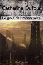 Couverture du livre « Le goût de l'immortalité » de Catherine Dufour aux éditions Mnemos