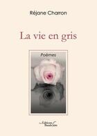 Couverture du livre « La vie en gris » de Charron Rejane aux éditions Baudelaire