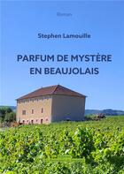 Couverture du livre « Parfum de mystère en beaujolais » de Stephen Lamouille aux éditions Les Passionnes De Bouquins