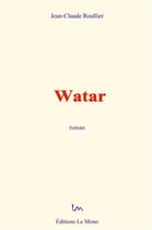 Couverture du livre « Watar » de Jean-Claude Roullier aux éditions Le Mono