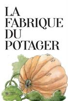 Couverture du livre « La fabrique du potager » de Christelle Le Guen et Claire Prijac aux éditions Locus Solus