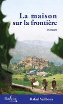 Couverture du livre « La maison sur la frontière » de Rafael Vallbona aux éditions Balzac