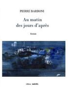 Couverture du livre « Au matin des jours d'après » de Pierre Barboni aux éditions Unicite