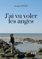 Couverture du livre « J'ai vu voler les anges » de Jacques Poma aux éditions Les Trois Colonnes