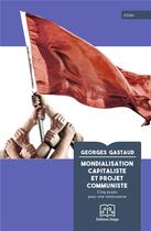 Couverture du livre « Mondialisation capitaliste et projet communiste : cinq essais pour une renaissance » de Georges Gastaud aux éditions Delga