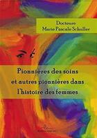 Couverture du livre « Pionnières des soins et autres pionnières dans l'histoire des femmes » de Marie Pascale Schuller aux éditions Editions Lc
