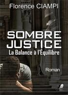 Couverture du livre « Sombre justice : la balance à l'équilibre » de Florence Ciampi aux éditions Libre2lire