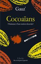 Couverture du livre « Cocoaïans (naissance d'une nation chocolat) » de Gauz aux éditions L'arche