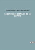 Couverture du livre « Legendes et archives de la bastille » de Sardou aux éditions Culturea