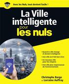 Couverture du livre « La ville intelligente pour les nuls » de Christophe Barge et Lorraine Auffray et Marc Chalvin aux éditions First