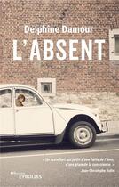 Couverture du livre « L'absent » de Delphine Damour aux éditions Eyrolles