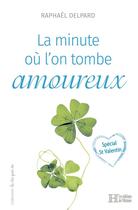 Couverture du livre « La minute où l'on tombe amoureux » de Raphael Delpard aux éditions Les Editions De L'histoire