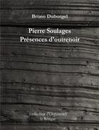 Couverture du livre « Pierre Soulages : présences d'outrenoir » de Bruno Duborgel aux éditions Le Realgar