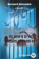 Couverture du livre « Un sens à la vie, voltaire, entends-tu ? » de Bertrand Delambre aux éditions Douro