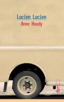 Couverture du livre « Lucien Lucien » de Anne Houdy aux éditions Alice Jeunesse